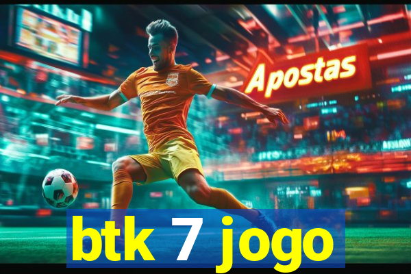 btk 7 jogo